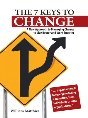 cover image of The 7 Keys to Change: a New Approach to Managing Change to Live Better and Work Smarter